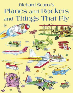 Planes & Rockets & Things That Fly - Richard Scarry