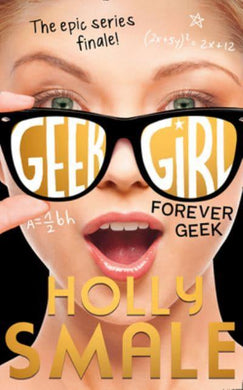 Geek Girl 06: Forever Geek - Holly Smale