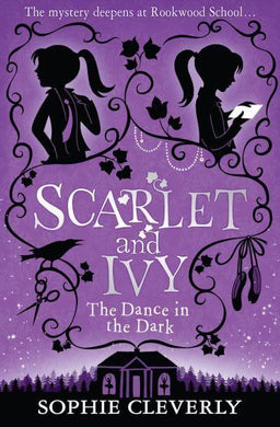 Scarlet & Ivy 03: Dance In The Dark - Sophie Cleverly