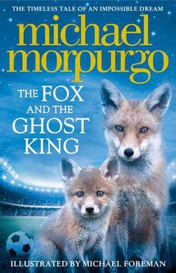 Fox and the ghost king The - Michael Morpurgo