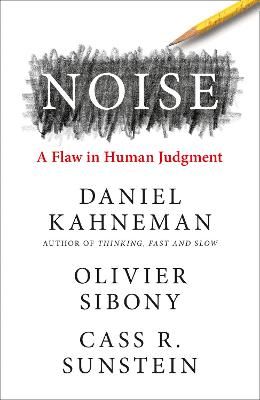 Noise: A Flaw in Human Judgement - Daniel Kahneman