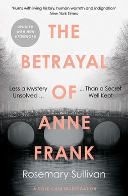 Betrayal Of Anne Frank - Rosemary Sullivan