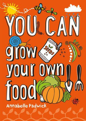 You Can Grow Your Own Food - Annabelle Padwick
