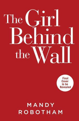 Girl Behind the Wall The - Mandy Robotham