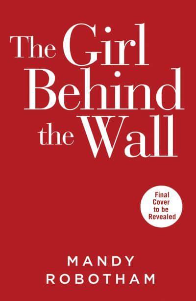 Girl Behind the Wall The - Mandy Robotham