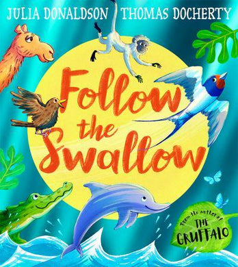 Follow The Swallow - Julia Donaldson
