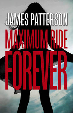 Maximum Ride 09: Forever (Teen Edition) - James Patterson