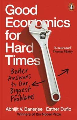 Good Economics for Hard Times - Abhijit Banerjee