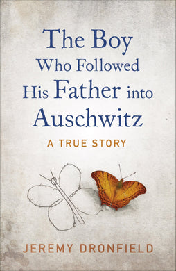 Boy Who Followed his Father into Auschwi - Jeremy Dronfield