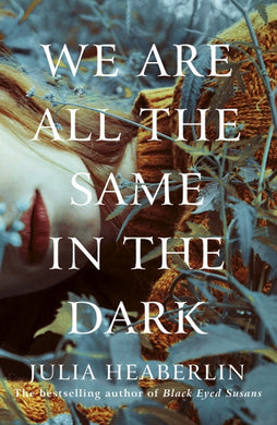 We Are All The Same In The Dark - Julia Heaberlin