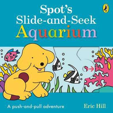 Spot's Slide & Seek: Aquarium - Eric Hill