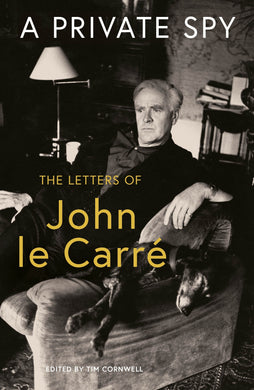Private Spy: Letters of John le Carre - Tim Cornwell