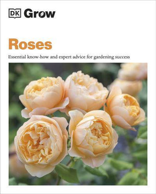 Grow: Roses - Essential Know-how & Exper - Philip Clayton