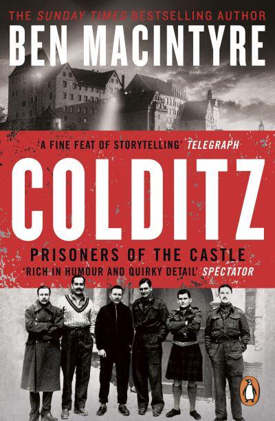 Colditz: Prisoners Of The Castle - Ben MacIntyre
