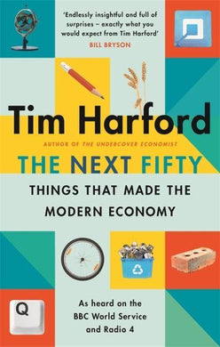 Next Fifty Things That Made the Modern E - Tim Harford