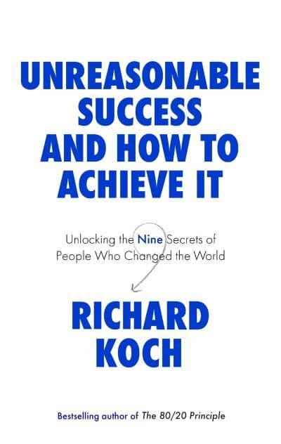 Unreasonable Success And How To Achieve - Richard Koch