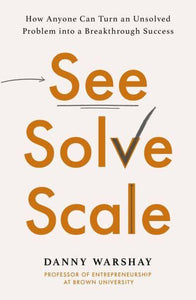 See, Solve, Scale - Danny Warshay