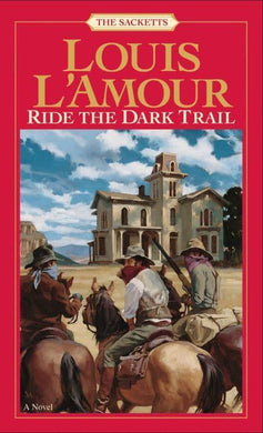 The Sacketts: Ride the Dark Trail - Louis L'Amour