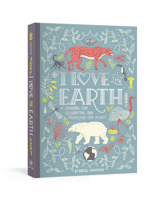 I Love The Earth: Journal for celebratin - Rachel Ignotofksy
