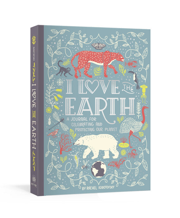 I Love The Earth: Journal for celebratin - Rachel Ignotofksy