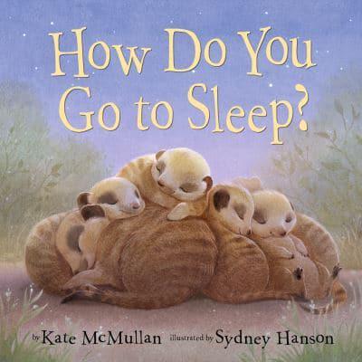 How Do You Go To Sleep? - Kate McMullan