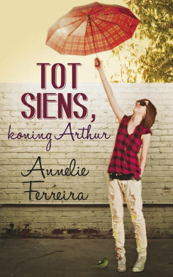 Tot siens Koning Arthur - Annelie Ferreira