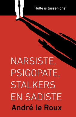 Narsiste Psigopate Stalkers & Sadiste - Andre Le Roux
