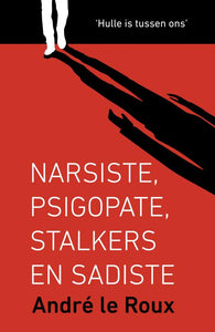 Narsiste Psigopate Stalkers & Sadiste - Andre Le Roux