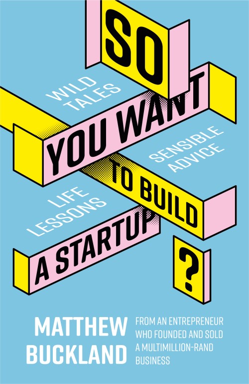 So you want to build a startup - Matthew Buckland