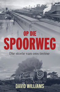 Op Die Spoorweg: Storie Van Ons Treine