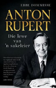 Anton Rupert - Lewe Van 'n Sakeleier - Ebbe Dommisse