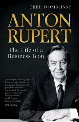 Anton Rupert - Life Of A Business Icon - Ebbe Dommisse