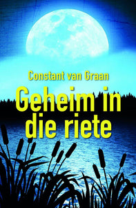 Geheim In Die Riete - Constant Van Graan