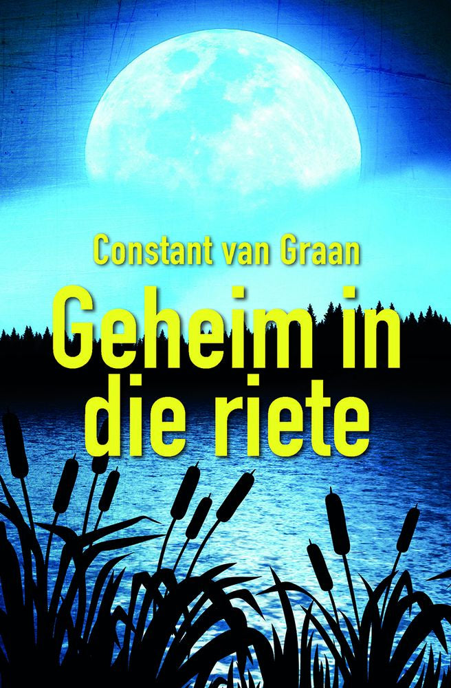 Geheim In Die Riete - Constant Van Graan