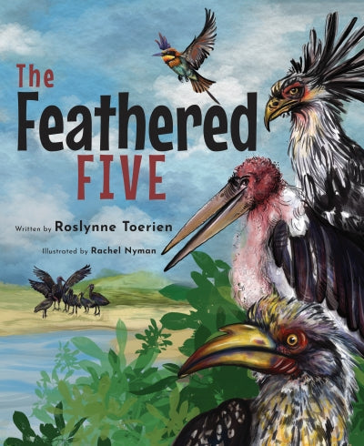 Feathered Five, The - Rosslynne Toerien