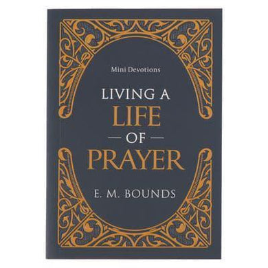 Mini Devotions: Living A Life Of Prayer - E.M Bounds