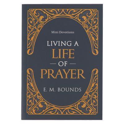 Mini Devotions: Living A Life Of Prayer - E.M Bounds