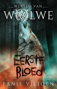 Wereld van Wolwe 01: Eerste Bloed - Fanie Viljoen