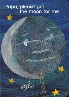 Papa please get the moon for ME - Eric Carle