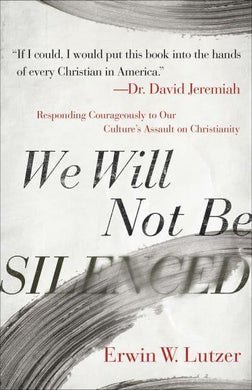 We Will Not Be Silenced - Erwin Lutzer