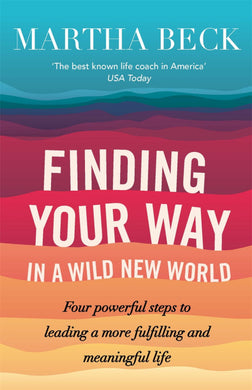 Finding your Way in a Wild New World - Martha Beck