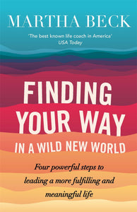 Finding your Way in a Wild New World - Martha Beck
