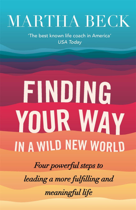 Finding your Way in a Wild New World - Martha Beck