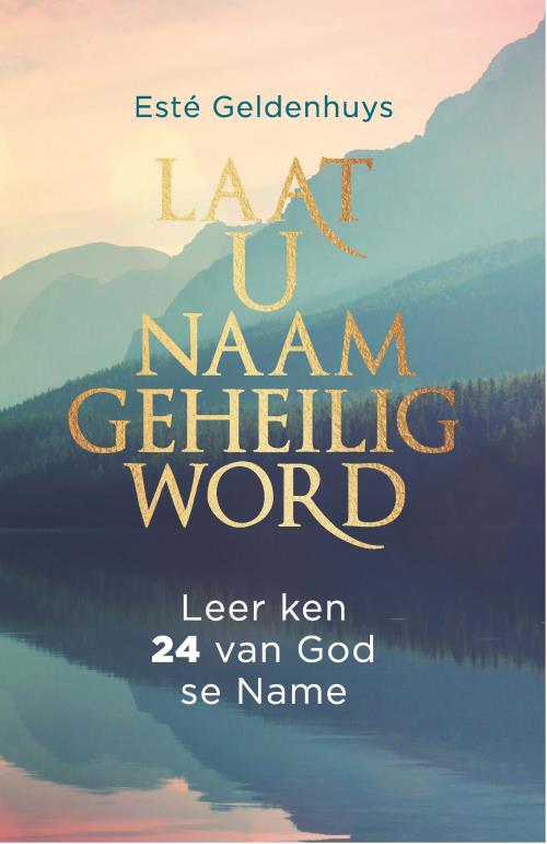 Laat U Naam Geheilig Word - Este Geldenhuys