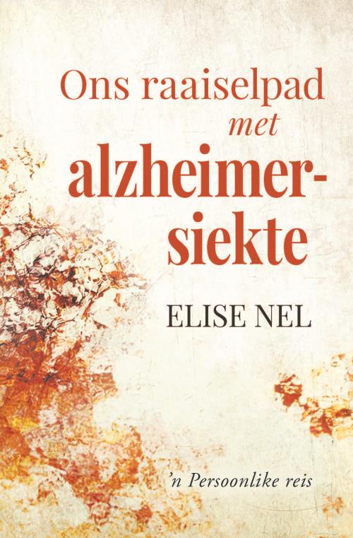 Ons Raaiselpad Met Alzheimersiekte - Elise Nel