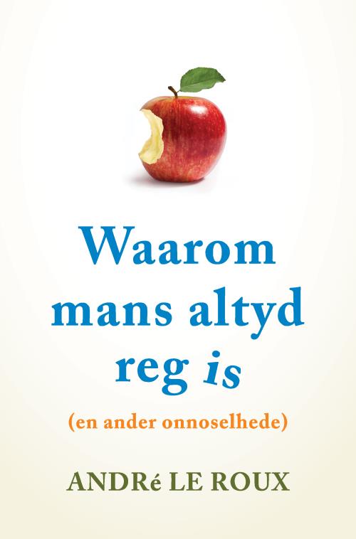 Waarom Mans Altyd Reg Is - Andre Le Roux