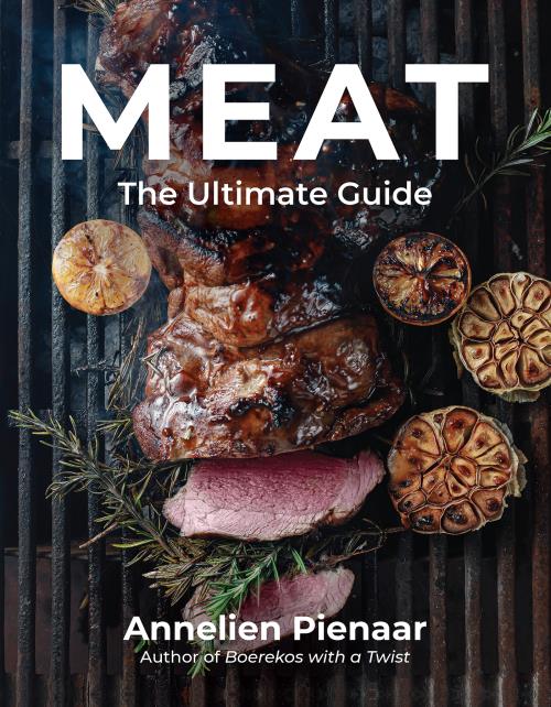 Meat: The Ultimate Guide - Annelien Pienaar