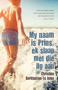 My naam is Prins ek slaap met die lig a - Chri Barkhuizen-Le Roux