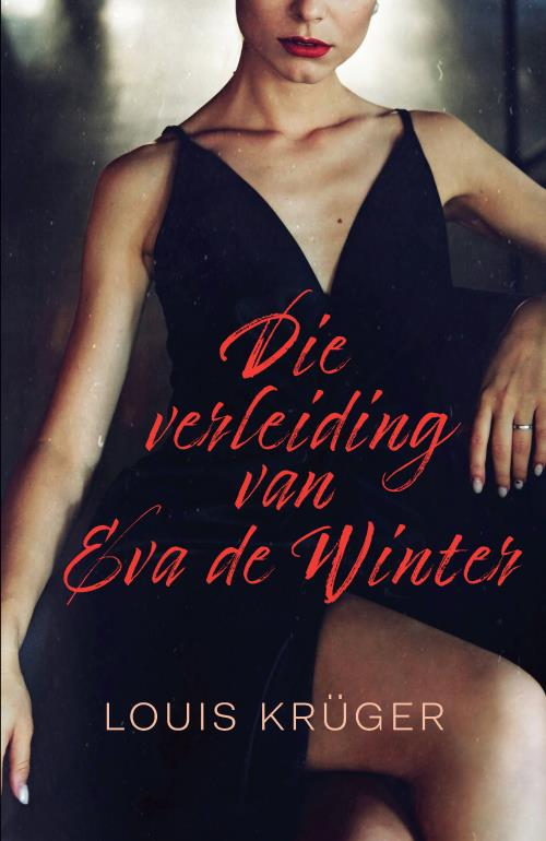Verleiding Van Eva De Winter Die - Louis Kruger