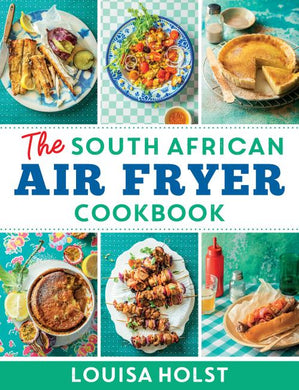 South African Air Fryer Cookbook The - Louisa Holst